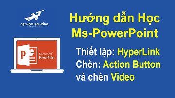 CĐ06_Học MS-PowerPoint | Thiết lập HyperLink, Chèn Action Bottons và Chèn Video