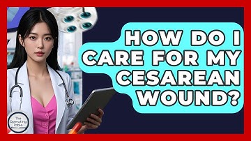 How Do I Care For My Cesarean Wound? - The Operating Table