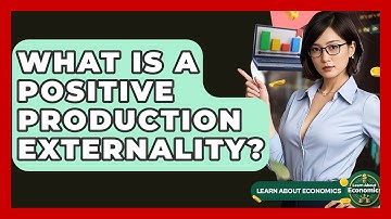 What Is A Positive Production Externality? - Learn About Economics