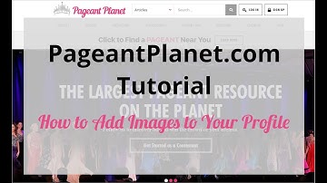 PageantPlanet.com Tutorial: How to Add Images to Your Profile Gallery