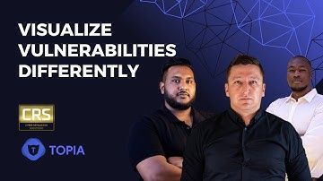 Visualize Vulnerabilities Differently - A TOPIA Webinar - Proudly Hosted by CRS