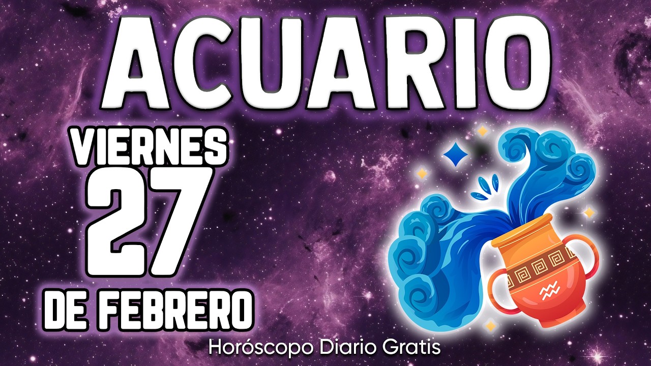 ESTO ES TODO🤩CONFIRMACION TRIPLE PARA TI❗💣👀 acuario ♒ Horóscopo diario 27 DE FEBRERO 2026 🔮horóscopo