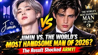 Jimin vs. the World's Most Handsome Man of 2026 The Result Shocked ARMY!