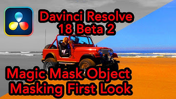 Resolve 18 Beta 2 Magic Mask Object Masking First Look