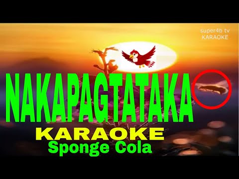NAKAPAGTATAKA By Sponge Cola KARAOKE Version (5-D Surround Sounds)