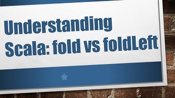 Understanding Scala: fold vs foldLeft