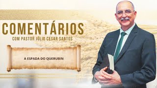 #1225 Comentários com Pr. Júlio César Santos l A Espada do Querubin