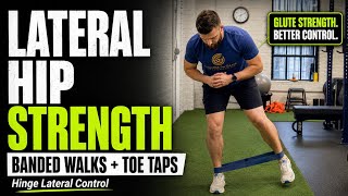 Banded Lateral Walks and Hinge Lateral Toe Taps (Lateral Hip Strength)