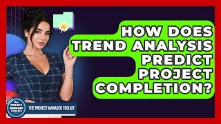How Does Trend Analysis Predict Project Completion? - The Project Manager Toolkit