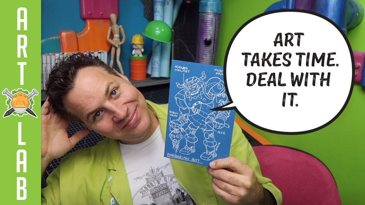 Art Takes Time. Deal With It!
