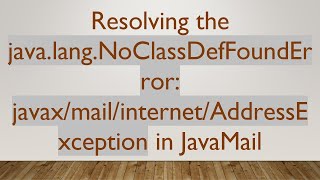 Resolving the java.lang.NoClassDefFoundError: javax/mail/internet/AddressException in JavaMail