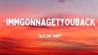 Taylor Swift - Imgonnagetyouback (Lyrics)