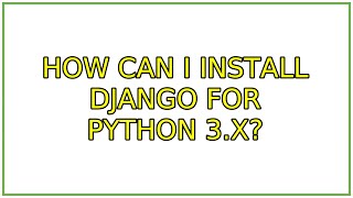 Ubuntu: How can I install Django for Python 3.x? (4 Solutions!!)