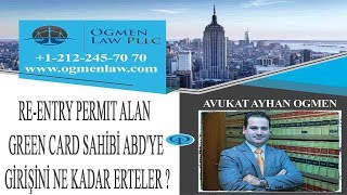 RE-ENTRY PERMIT ALAN GREEN CARD SAHİBİ ABD'YE GİRİŞİNİ NE KADAR ERTELER 