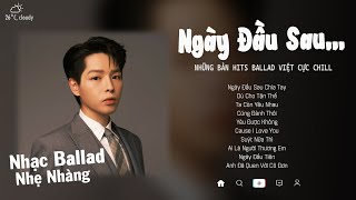 Ngày Đầu Sau Chia Tay, Dù Cho Tận Thế, Ta Còn Yêu Nhau | Những Bản Nhạc Ballad Cực Hay Gây Nghiện