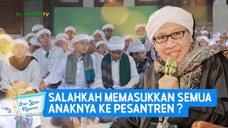 Salahkah Memasukkan Semua Anaknya ke Pesantren? | Buya Yahya Menjawab