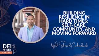 Building Resilience in Hard Times: Self-Care, Community, and Moving Forward
