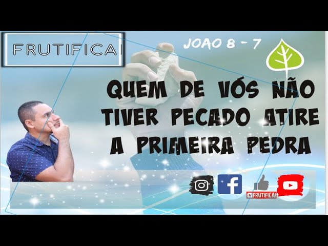 João 8:7 (Aquele que não tem pecado, atire a primeira pedra) - Bíblia