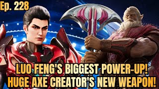 Ep 228: Luo Feng Discovers a Hidden Ancient Inheritance | Huge Axe Creator Gets Supreme Treasure Axe