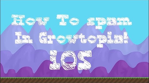 Growtopia | How To Spam in Growtopia IOS 2017!