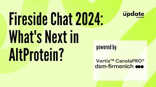 Fireside Chat 2024: What's Next in the AltProtein Industry?