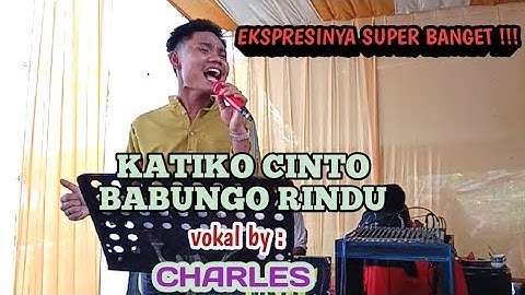 KATIKO CINTO BABUNGO RINDU VOKAL BY CHARLES