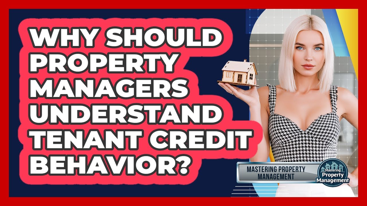 Why Should Property Managers Understand Tenant Credit Behavior? - Mastering Property Management