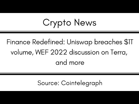 Finance Redefined Uniswap breaches $1T volume, WEF 2022 discussion on Terra, and more