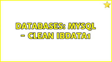 Databases: MySql - Clean ibdata1 (2 Solutions!!)