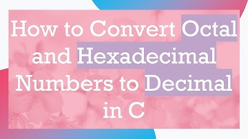 How to Convert Octal and Hexadecimal Numbers to Decimal in C