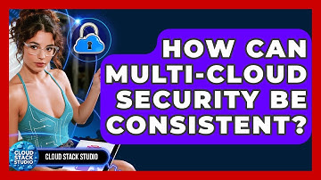 How Can Multi-Cloud Security Be Consistent? - Cloud Stack Studio