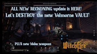 WITCHFIRE!  All new Reckoning update with VELMORNE VAULT run!