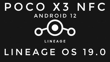 LineageOS 19.0 Mod Android 12 Poco X3 Nfc Initial Build (Gapps)