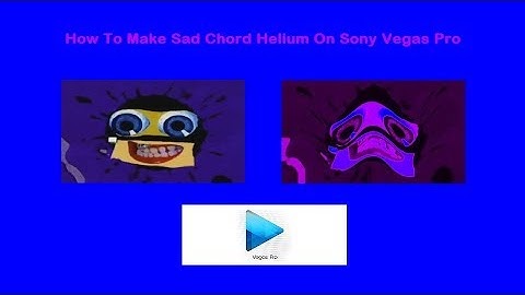How To Make Sad Chord Helium On Sony Vegas Pro