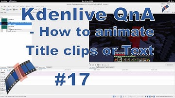 Kdenlive QnA #17 - How to animate Titles clips or Text