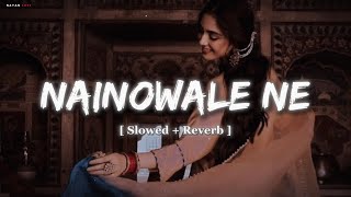 Nainowale Ne | Padmaavat | Neeti Mohan | [ Slowed   Reverb ] Lo-Fi Song Nayan Lofi