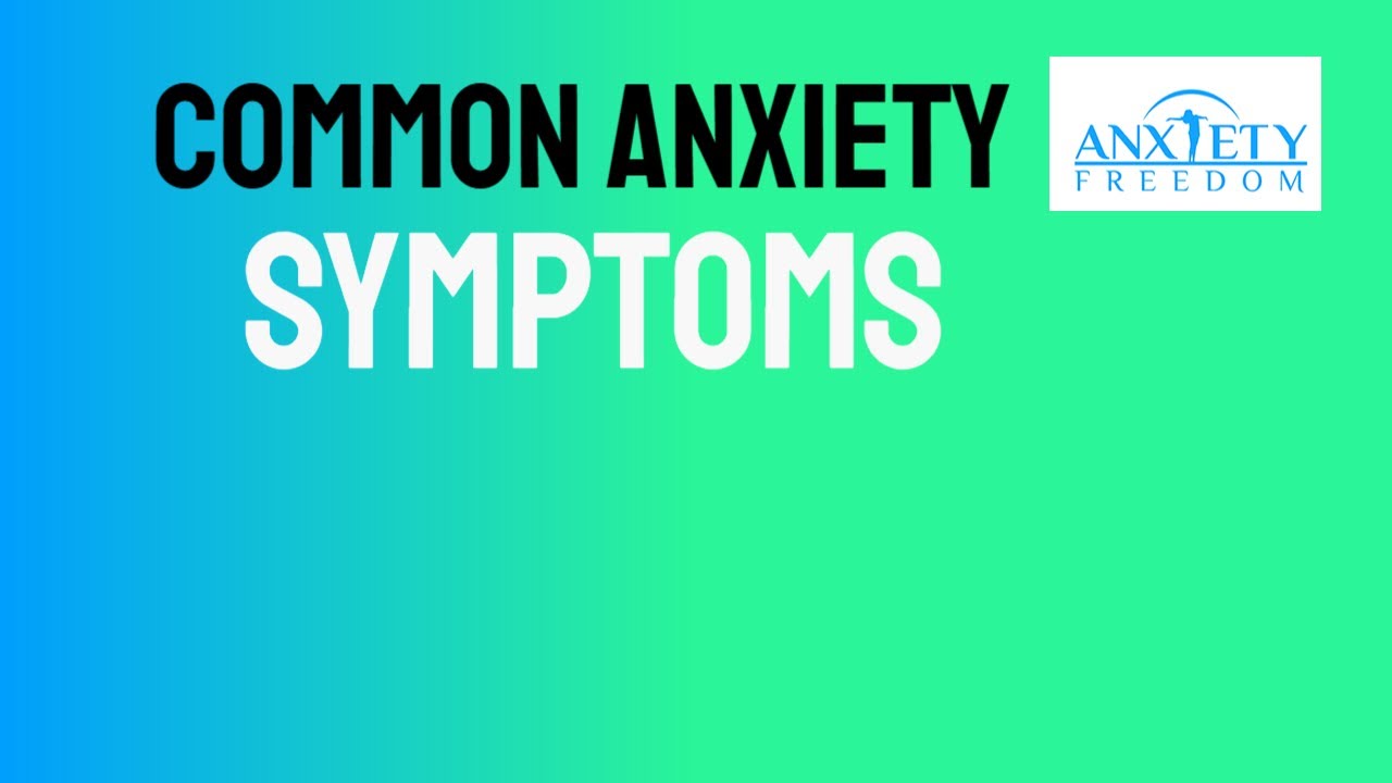 Common Anxiety Symptoms - Anxiety Freedom