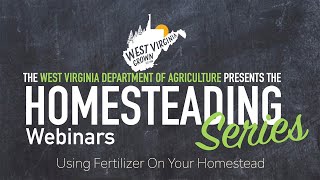 WV Grown: Homesteading Webinar-Using Fertilizer On Your Homestead