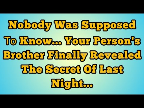 💌 Kobody Was Supposed Το Know... Your Person's Brother Finally Revealed The Secret Of Last Night...