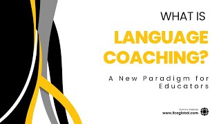 Part 1: What is Language Coaching? A New Paradigm for Educators