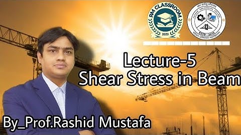 Lecture-5|Shear Stress in Beam|Introduction to Solid Mechanics|Prof. Rashid Mustafa