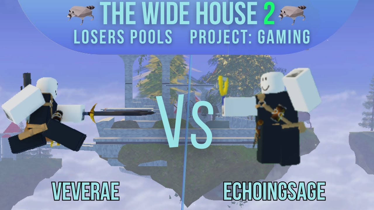 Wide House 2 [Project: Gaming] - Losers Pools | Veverae Vs EchoingSage