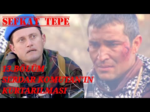 Şefkat Tepe - 13. Bölüm | Serdar Komutan'ın Kurtarılması! - 4K