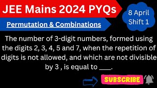 The number of 3-digit numbers, formed using the digits 2, 3, 4, 5 and 7 JEE Mains 2024 | 8 April