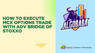 How To Execute MCX Options Orders With The Adv Bridge Module