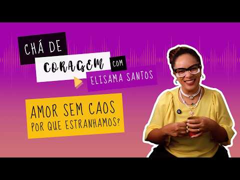 EP. 113 - WHY DO WE FEEL AFRAID WHEN THINGS GO RIGHT? Courage Tea with Elisama Santos