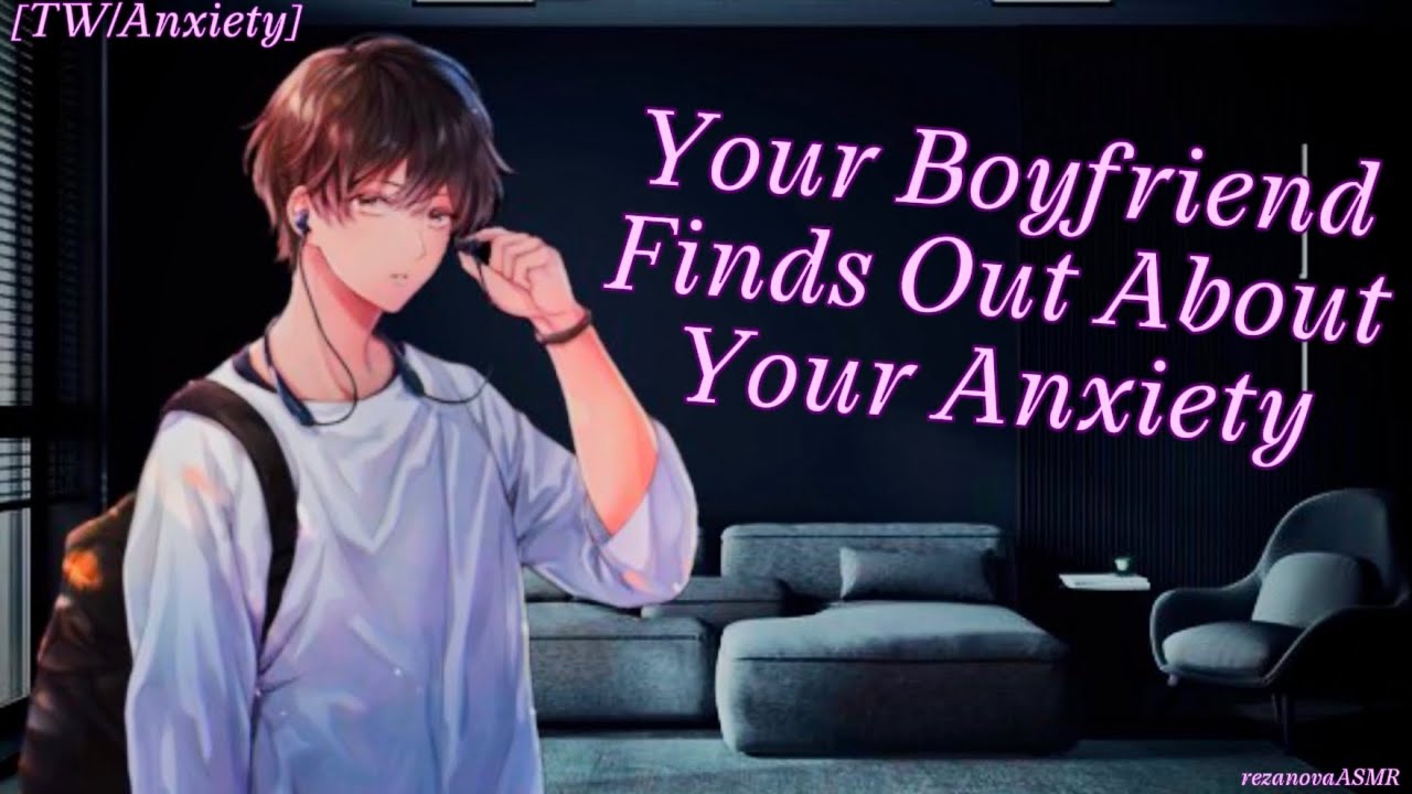 [TW/Anxiety] Your Boyfriend Finds Out About Your Anxiety [M4F]