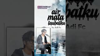 Download Lagu AIR MATA TAUBATKU - ADI FC,Lagu pop Melayu religi, sangat menyentuh hati 🎧🤲 MP3