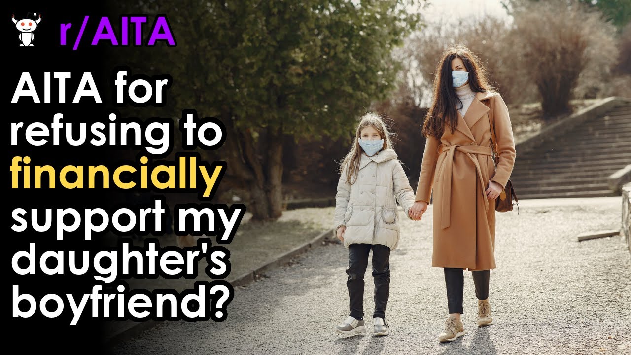 AITA for refusing to financially support my daughter's boyfriend? - YouTube