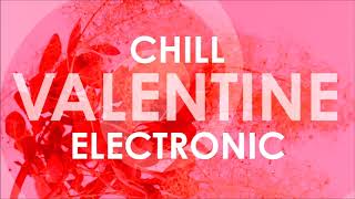 Chill Valentine Electronic Playlist